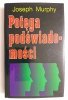 POTĘGA PODŚWIADOMOŚCI - Joseph Murphy 1997